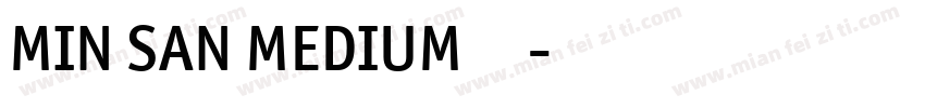MIN SAN MEDIUM 免费下载字体转换